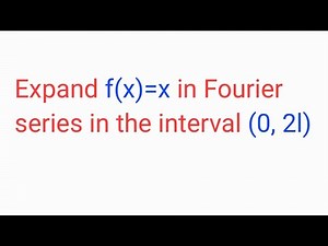 Expand f(x)=x in interval (0, 2l) in Fourier series