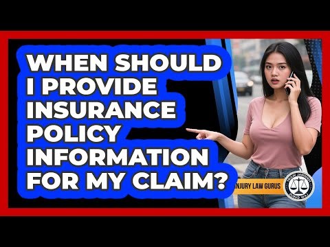 When Should I Provide Insurance Policy Information For My Claim?