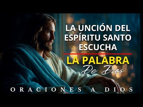 LA UNCIÓN Del ESPÍRITU SANTO | Poder Sobrenatural Para Tu Vida | Recibe La Unción Ahora