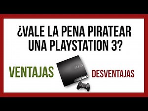 ¿VALE LA PENA PIRATEAR UNA PS3? (VENTAJAS Y DESVENTAJAS)