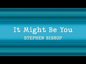 Stephen Bishop - It Might Be You (Lyrics)