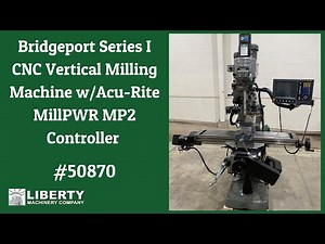 Bridgeport Series I CNC Vertical Milling Machine w/Acu-Rite MillPWR MP2 Controller - Liberty #50870