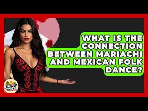 What Is The Connection Between Mariachi And Mexican Folk Dance? - Magical Mexico Moments
