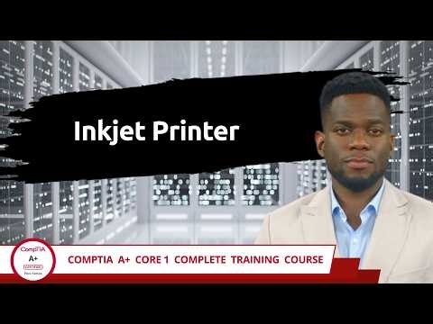 CompTIA A+ Core 1 (220-1201) | Inkjet Printer | Exam Objective 3.8 | Course Training Video