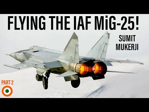 Flying the IAF MiG-25 Foxbat | Sumit Mukerji (Part 2)