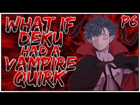 What if Deku had a Vampire Quirk? | PART 6 | OpIzuku