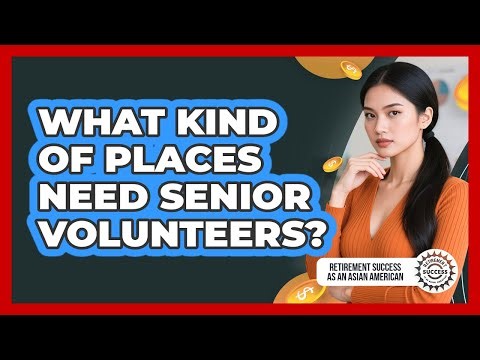 What Kind Of Places Need Senior Volunteers?