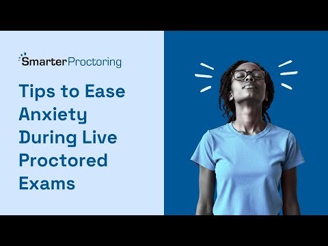 Tips to Ease Anxiety During Live Proctored Exams