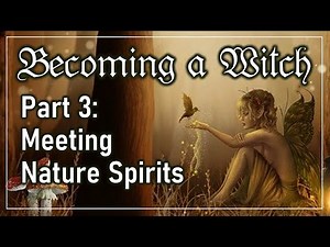 Becoming a Witch: Meeting Nature Spirits [Earth Magic]