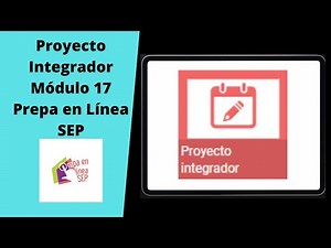 😎Módulo 17. Proyecto Integrador.✅ Prepa en Línea SEP. Tutorial.📄💻