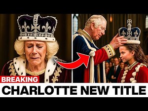 Camilla STRIPPED OFF Royal Title As King Charles Gives The Throne To Princess Charlotte