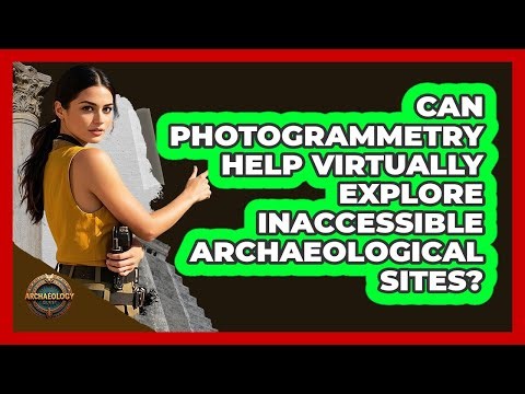 Can Photogrammetry Help Virtually Explore Inaccessible Archaeological Sites? - Archaeology Quest