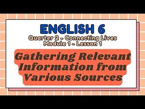 ENGLISH 6 - Q2 - M1 - L1 - Gathering Relevant Information from Various Sources