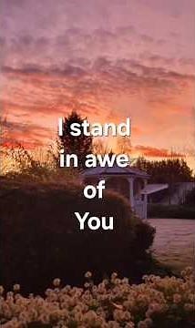 I stand in awe of You