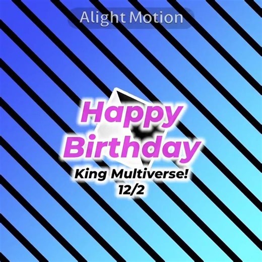 🎂HAPPY BIRTHDAY🥳 [👑KING MULTIVERSE!♟️]