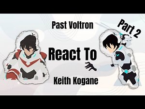Past Voltron React to Keith Kogane | Part 2 WIP |