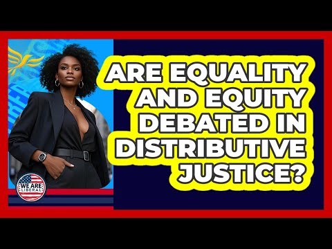 Are Equality And Equity Debated In Distributive Justice?
