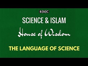 BBC Science and Islam House of Wisdom Documentary: Episode 1 - The Language of Science