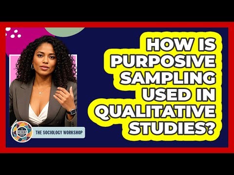 How Is Purposive Sampling Used In Qualitative Studies? - The Sociology Workshop