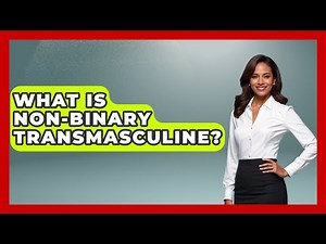 What Is Non-binary Transmasculine? - Gender Equality Network
