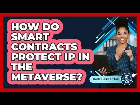 How Do Smart Contracts Protect IP In The Metaverse? - AI and Technology Law