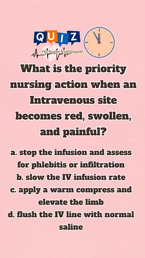 What is the priority nursing action when an IV site becomes red, swollen, and painful? a. stop the infusion and assess for phlebitis or infiltration b. slow the IV infusion rate c. apply a warm compress and elevate the limb d. flush the IV line with normal saline #flonursenightingale #rn #nurse #fyp #foryourpage #nurses #nursingstudent #flonursenightingale #nurses #learningisfun #nursetobe #nclexrn #quiz #NursingQuiz #IVFluids #NurseLife #MedicalEducation #NursingStudents Answer: a. stop the inf
