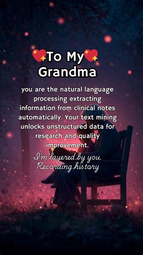 To My Grandma, you are the natural language processing extracting information from clinical notes automatically. Your text mining unlocks unstructured data for research and quality improvement. I'm processed by you. Extracting information,#grandmotherlove #grandmother #grandmalife #grandmalove | আমি একটা ইতিহাস