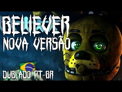 (FNAF MÚSICA) BELIEVER NOVA VERSÃO (DUBLADO PT-BR)