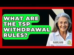 What Are The TSP Withdrawal Rules? - Elder Care Support Network