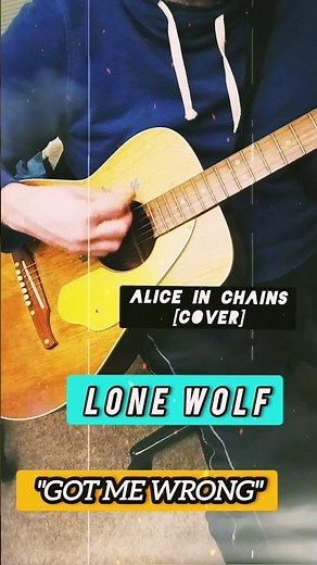 "Got Me Wrong" (Chorus) - Alice in Chains [Acoustic Guitar Cover] By LoNe WolF