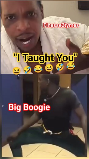 Finesse2tymes "Big Boogie , I taught you" 😆 🤣 😂