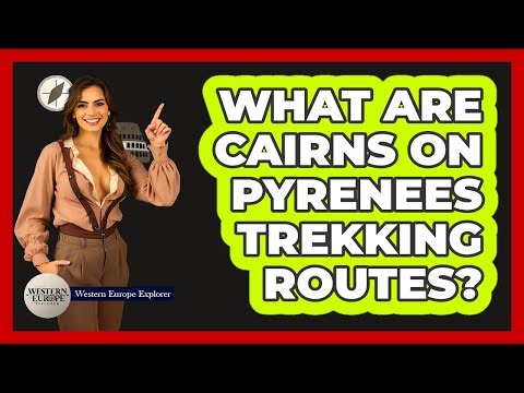 What Are Cairns On Pyrenees Trekking Routes? - Western Europe Explorer