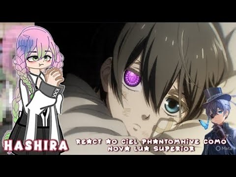 Hashiras react ao Ciel Phantomhive como nova 🌙 superior • GC