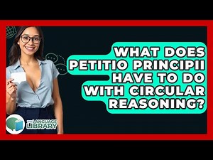 What Does Petitio Principii Have To Do With Circular Reasoning? - The Language Library
