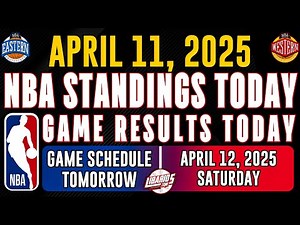 NBA STANDINGS TODAY as of APRIL 11, 2025 | GAME RESULTS TODAY | GAMES TOMORROW / APRIL 12 | SATURDAY