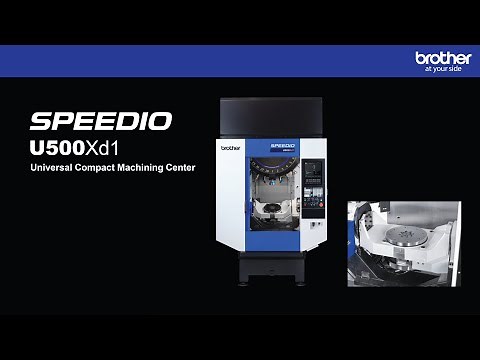 Brother SPEEDIO U500Xd1 Universal Compact Machining Center - Product Walkthrough