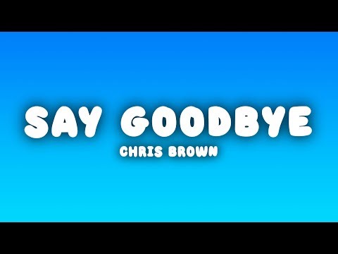 Chris Brown - Say Goodbye (Lyrics)