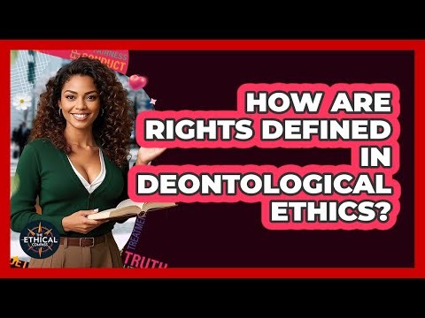 How Are Rights Defined In Deontological Ethics? - The Ethical Compass