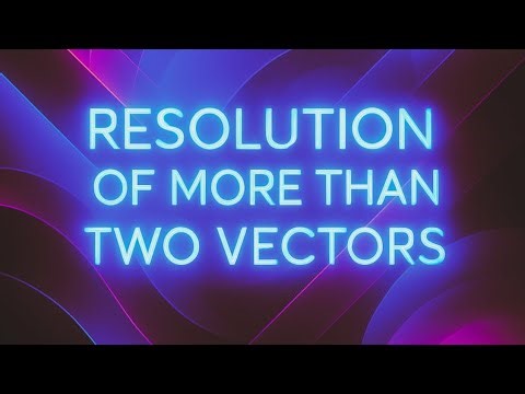 Resolution of more than two vectors #vectors #physics