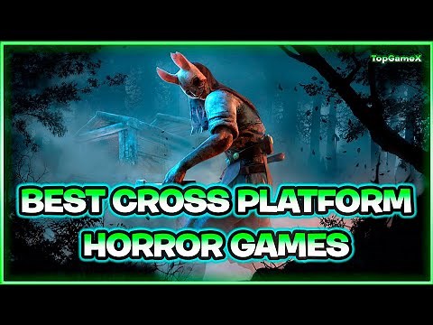 19 BEST CROSS PLATFORM HORROR GAMES YOU NEED TO PLAY