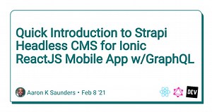 Quick Introduction to Strapi Headless CMS for Ionic ReactJS Mobile App w/GraphQL