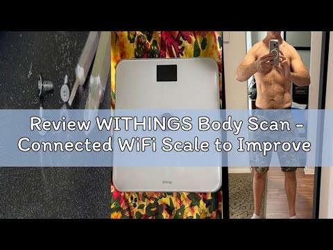 Review WITHINGS Body Scan - Connected WiFi Scale to Improve Your Health, BIA Personal Scale, Body Co