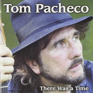 Tom Pacheco - There Was A Time