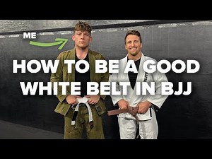 HOW TO BE A GOOD WHITE BELT IN BJJ | Beginner Guide