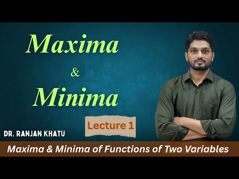 Maxima and Minima of Functions of Two Variables | Maxima & Minima | L1 @ranjankhatu