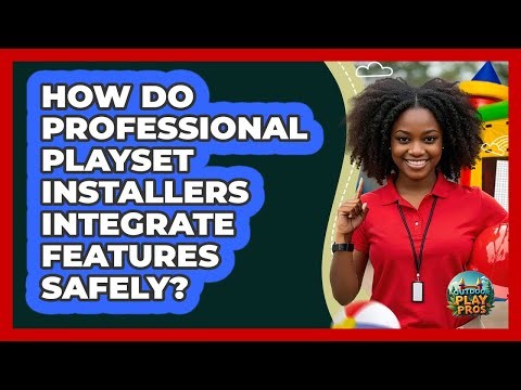 How Do Professional Playset Installers Integrate Features Safely? - Outdoor Play Pros