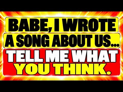 🫵Babe, I Wrote a Song About Us...Tell Me What You Think.