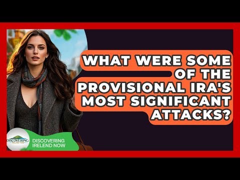 What Were Some Of The Provisional IRA's Most Significant Attacks? - Discovering Ireland Now