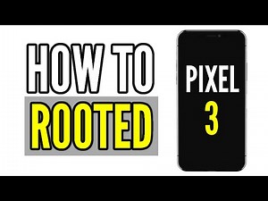 How to Root Android on Google Pixel 3/3A/3XL — Full Unlock!