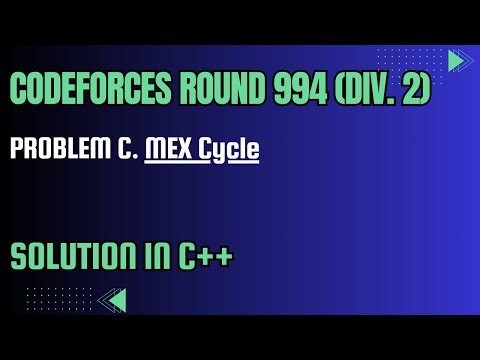 Codeforces Round 994 (Div. 2) Problem C. MEX Cycle Full Solution In C++